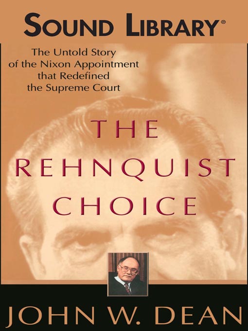 Title details for The Rehnquist Choice by John W. Dean - Available